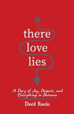 There Love Lies: A Story of Joy, Despair, and Everything in Between - Ravelo, David