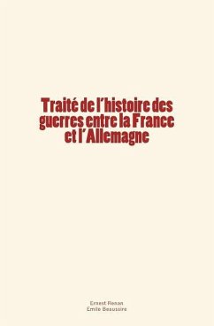 Traité de l'histoire des guerres entre la France et l'Allemagne - Beaussire, Emile; Renan, Ernest