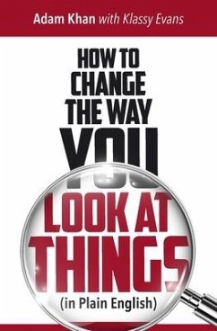 How to Change the Way You Look at Things (in Plain English) - Evans, Klassy; Khan, Adam