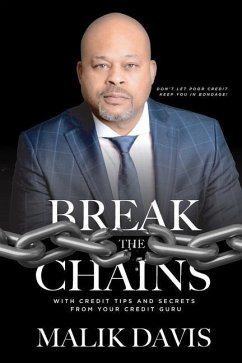 Break The Chains: with Credit Tips and Secrets from Your Credit Guru - Davis, Malik