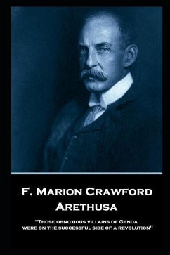 F. Marion Crawford - Arethusa: 'Those obnoxious villains of Genoa were on the successful side of a revolution'' - Crawford, Francis Marion