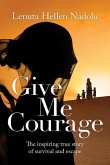 Give Me Courage: The inspiring true story of survival and escape