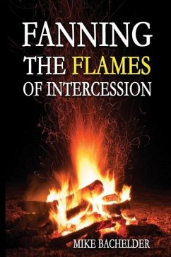 Fanning the Flames of Intercession - Bachelder, Mike