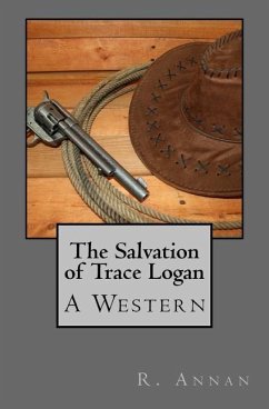 The Salvation of Trace Logan: A Western - Annan, R.