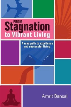 From Stagnation to Vibrant Living: A road path to excellence and successful living - Bansal, Amrit