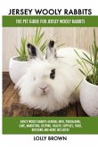 Jersey Wooly Rabbits: Jersey Wooly Rabbits General Info, Purchasing, Care, Marketing, Keeping, Health, Supplies, Food, Breeding and More Inc