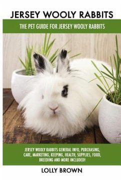 Jersey Wooly Rabbits: Jersey Wooly Rabbits General Info, Purchasing, Care, Marketing, Keeping, Health, Supplies, Food, Breeding and More Inc - Brown, Lolly