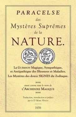 Les Sept Livres de l'Archidoxe Magique: Des Mystères Suprêmes de la nature. La Guérison Magique, Sympathique, et Antipathique des Blessures et Maladie - Paracelse
