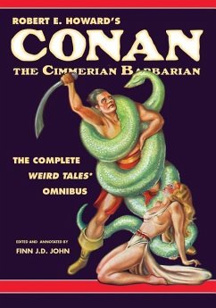 Robert E. Howard's Conan the Cimmerian Barbarian: The Complete Weird Tales Omnibus - Howard, Robert E.