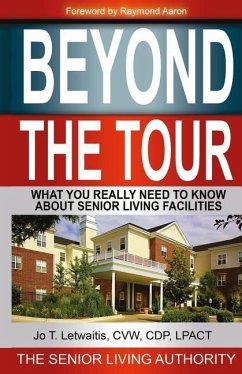 Beyond The Tour: What You Really Need to Know About Senior Living Facilities - Letwaitis, Jo T.