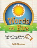 Words On Fire: Teaching Young Writers the Power of Words