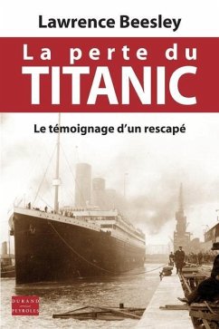 La perte du Titanic: Le témoignage d'un rescapé - Beesley, Lawrence