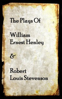 The Plays of William Henley & Robert Louis Stevenson - Stevenson, Robert Louis; Henley, William