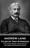 Andrew Lang - Tales of Troy and Greece: &quote;The love of books, the golden key, that opens the enchanted door&quote;