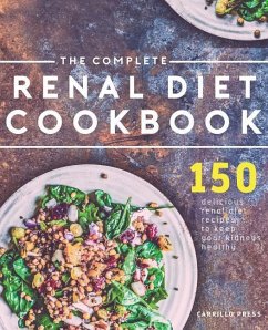 The Complete Renal Diet Cookbook: 150 Delicious Renal Diet Recipes To Keep Your Kidneys Healthy - Press, Carrillo