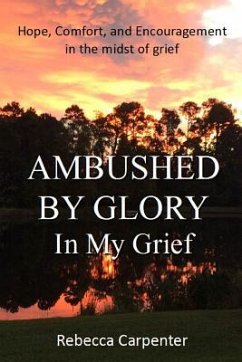 Ambushed by Glory in My Grief - Carpenter, Rebecca