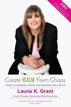 Create CALM From Chaos: 7 Steps to Maximize Power, Performance and Profits - Grant, Laurie K.