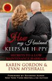 How My Husband Keeps Me Happy: Secrets to a Low Maintenance Marriage