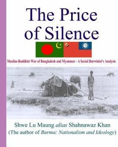The Price Of Silence: Muslim-Buddhist War Of Bangladesh And Myanmar - A Social Darwinist's Analysis - Maung, Shwe Lu