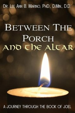 Between The Porch And The Altar: A Journey Through The Book Of Joel - Marino, Lee Ann B.