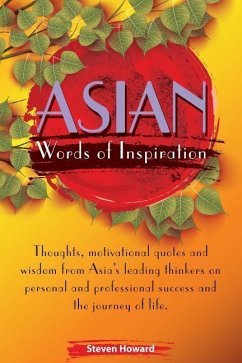 Asian Words of Inspiration: Thoughts, motivational quotes and wisdom from Asia's leading thinkers on personal and professional success and the jou - Howard, Steven