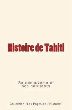 Histoire de Tahiti: sa découverte et ses habitants - de Coral, Pierre; Collection Les Pages De L'Histoire; Mayer, Alfred G.