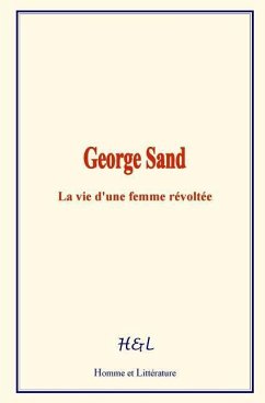 George Sand: La vie d'une femme révoltée - D'Haussonville, Joseph O.