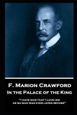 F. Marion Crawford - In The Palace of The King: "I have said that I love him as no man was ever loved before"