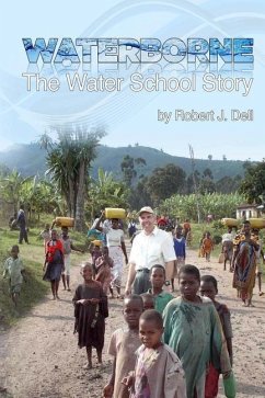 Waterborne: The Water School Story - Dell, Robert J.