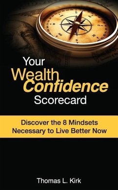 Your WealthConfidence Scorecard: Discover the 8 Mindsets Necessary to Live Better Now - Kirk, Thomas L.