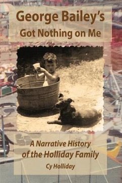 George Bailey's Got Nothing on Me: A Narrative History of the Holliday Family - Holliday, Cy