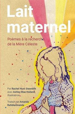 Lait Maternel: Poemes a la recherche de la Mere Celeste - Hoiland, Ashley Mae; Steenblik, Rachel Hunt