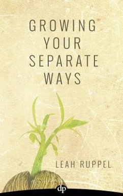 Growing Your Separate Ways: 8 Straight Steps to Separating with the Same Intention of Love and Respect You Had When You Got Married - Ruppel, Leah