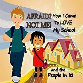 Afraid? Not Me! How I Came To Love My School and the People In It