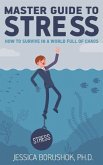 Master Guide To Stress: How To Survive In A World Full Of Chaos
