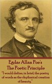 Edgar Allen Poe - The Poetic Principle: &quote;I would define, in brief, the poetry of words as the rhythmical creation of beauty.&quote;