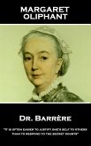 Margaret Oliphant - Dr. Barrere,: "It is often easier to justify one's self to others than to respond to the secret doubts"