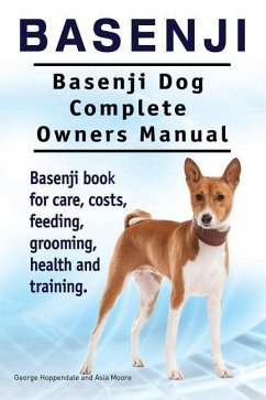 Basenji. Basenji Dog Complete Owners Manual. Basenji book for care, costs, feeding, grooming, health and training. - Moore, Asia; Hoppendale, George