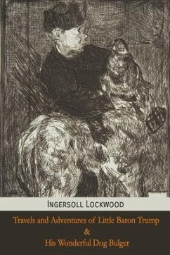 Travels and Adventures of Little Baron Trump and His Wonderful Dog Bulger - Lockwood, Ingersoll