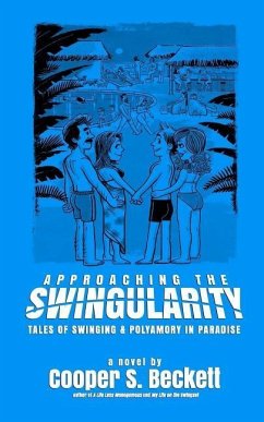 Approaching The Swingularity: Tales of Swinging & Polyamory in Paradise - Beckett, Cooper S.