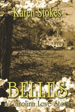 Belles: A Carolina Love Story - Stokes, Karen