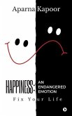 Happiness: An Endangered Emotion: Fix Your Life