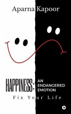 Happiness: An Endangered Emotion: Fix Your Life - Kapoor, Aparna