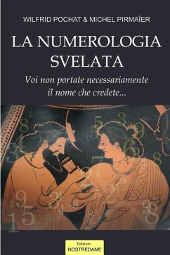 La Numerologia svelata - Volume 1 - Pirmaier, Michel; Pochat, Wilfrid