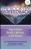 The Book on Biofeedback: How To Reach Health & Wellness In One Minute!