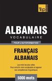 Vocabulaire Français-Albanais pour l'autoformation - 5000 mots