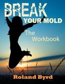 Break Your Mold: The Workbook