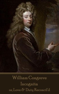 William Congreve - Incognita: or, Love & Duty Reconcil'd - Congreve, William