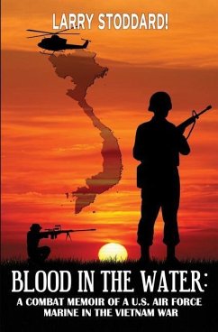 Blood in the Water: A Combat Memoir of an Air Force Marine in Vietnam - Stoddard!, Larry