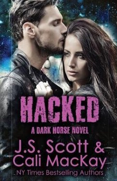 Hacked A Dark Horse Novel: Dark Horse Series Book 2 - MacKay, Cali; Scott, J. S.